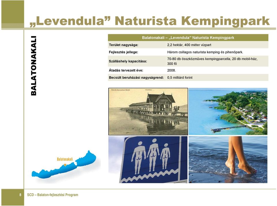 Levendula Naturista Kempingpark 2,2 hektár, 400 méter vízpart Három csillagos naturista