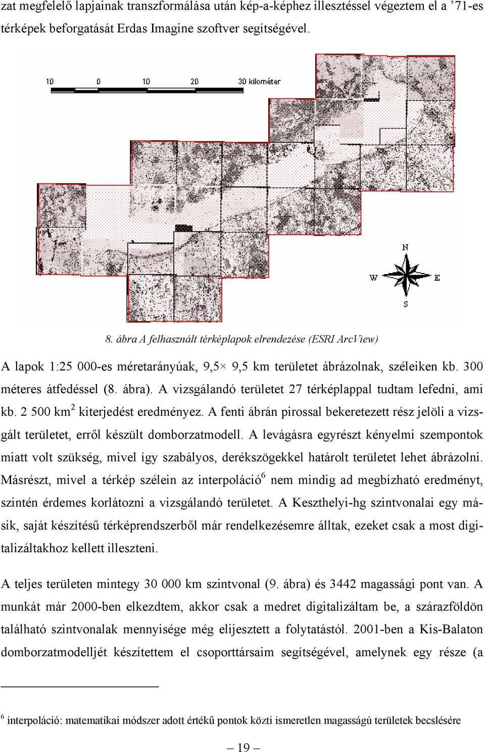 A vizsgálandó területet 27 térképlappal tudtam lefedni, ami kb. 2 500 km 2 kiterjedést eredményez. A fenti ábrán pirossal bekeretezett rész jelöli a vizsgált területet, erről készült domborzatmodell.