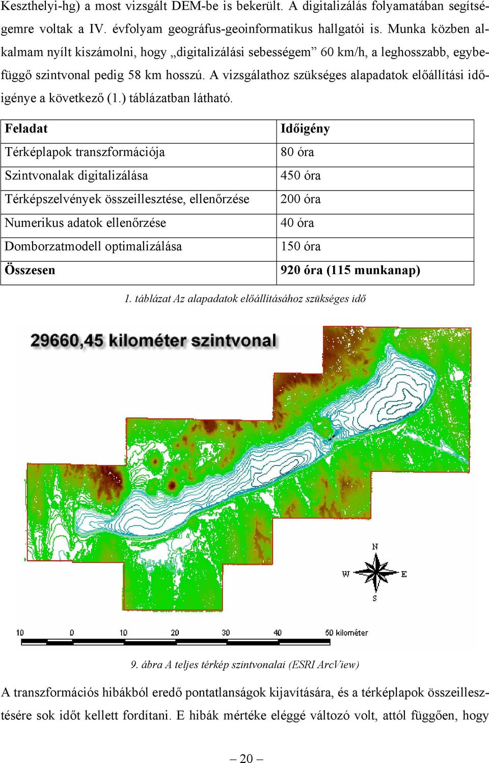 A vizsgálathoz szükséges alapadatok előállítási időigénye a következő (1.) táblázatban látható.