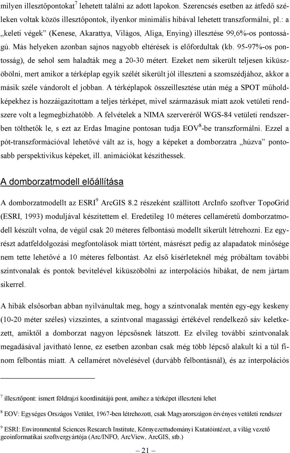 95-97%-os pontosság), de sehol sem haladták meg a 20-30 métert.