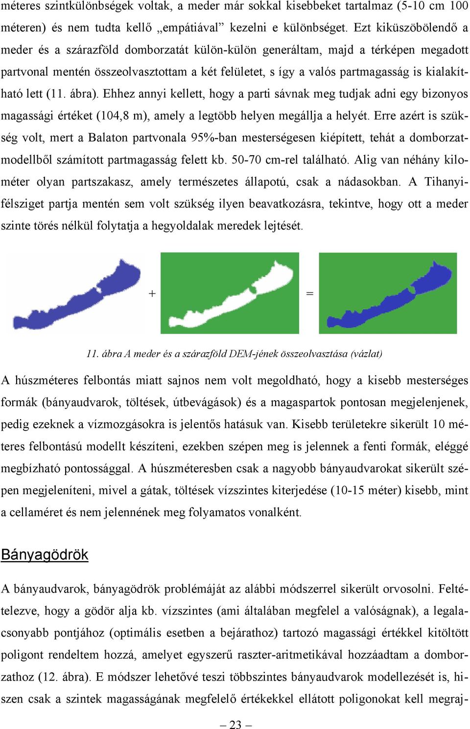 lett (11. ábra). Ehhez annyi kellett, hogy a parti sávnak meg tudjak adni egy bizonyos magassági értéket (104,8 m), amely a legtöbb helyen megállja a helyét.