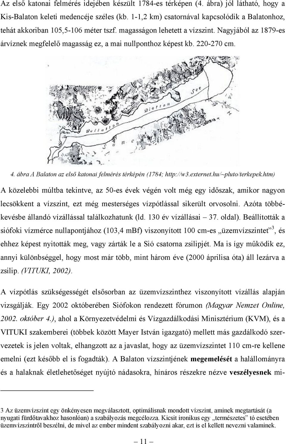 220-270 cm. 4. ábra A Balaton az első katonai felmérés térképén (1784; http://w3.externet.hu/~pluto/terkepek.