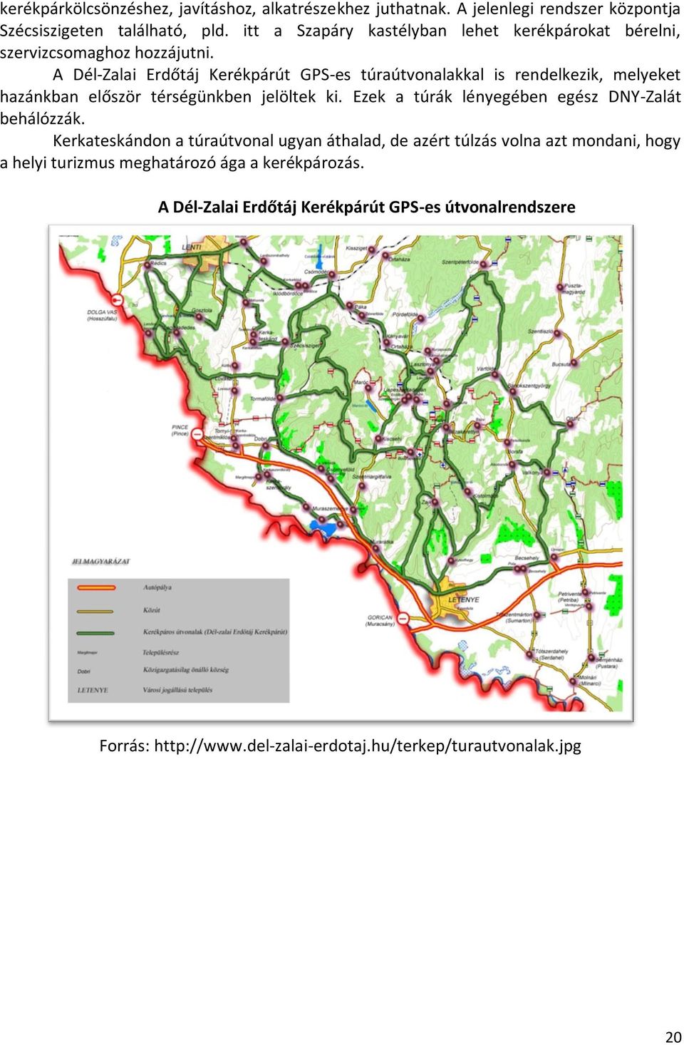 A Dél-Zalai Erdőtáj Kerékpárút GPS-es túraútvonalakkal is rendelkezik, melyeket hazánkban először térségünkben jelöltek ki.