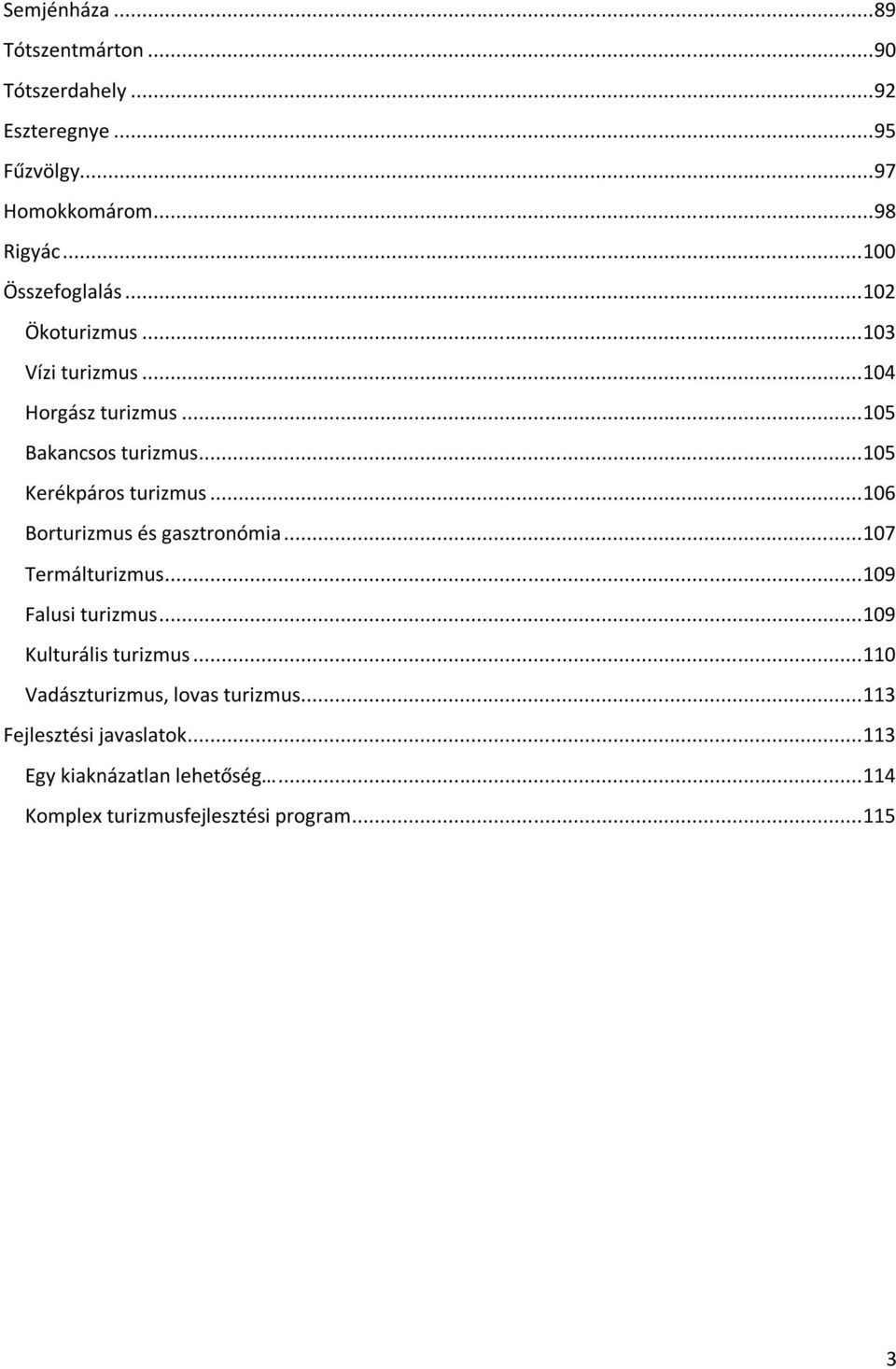 .. 105 Kerékpáros turizmus... 106 Borturizmus és gasztronómia... 107 Termálturizmus... 109 Falusi turizmus.