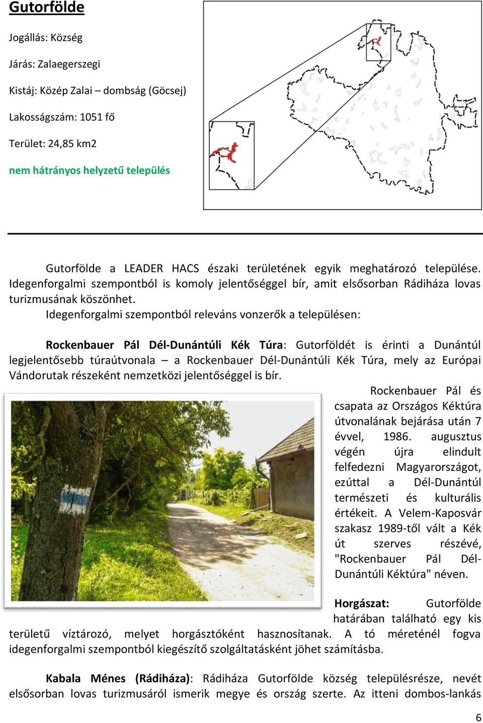 Idegenforgalmi szempontból releváns vonzerők a településen: Rockenbauer Pál Dél-Dunántúli Kék Túra: Gutorföldét is érinti a Dunántúl legjelentősebb túraútvonala a Rockenbauer Dél-Dunántúli Kék Túra,