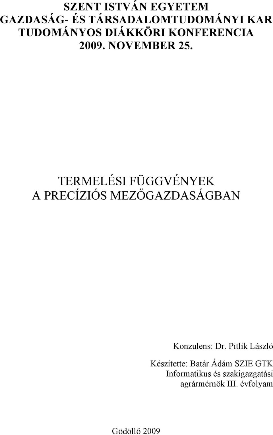 TERMELÉSI FÜGGVÉNYEK A PRECÍZIÓS MEZŐGAZDASÁGBAN Konzulens: Dr.