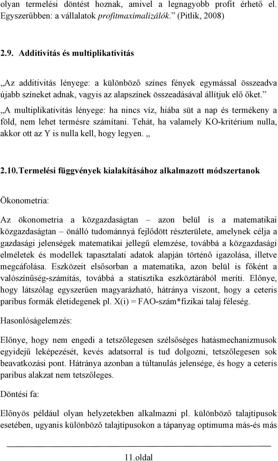 A multiplikativitás lényege: ha nincs víz, hiába süt a nap és termékeny a föld, nem lehet termésre számítani. Tehát, ha valamely KO-kritérium nulla, akkor ott az Y is nulla kell, hogy legyen. 2.10.