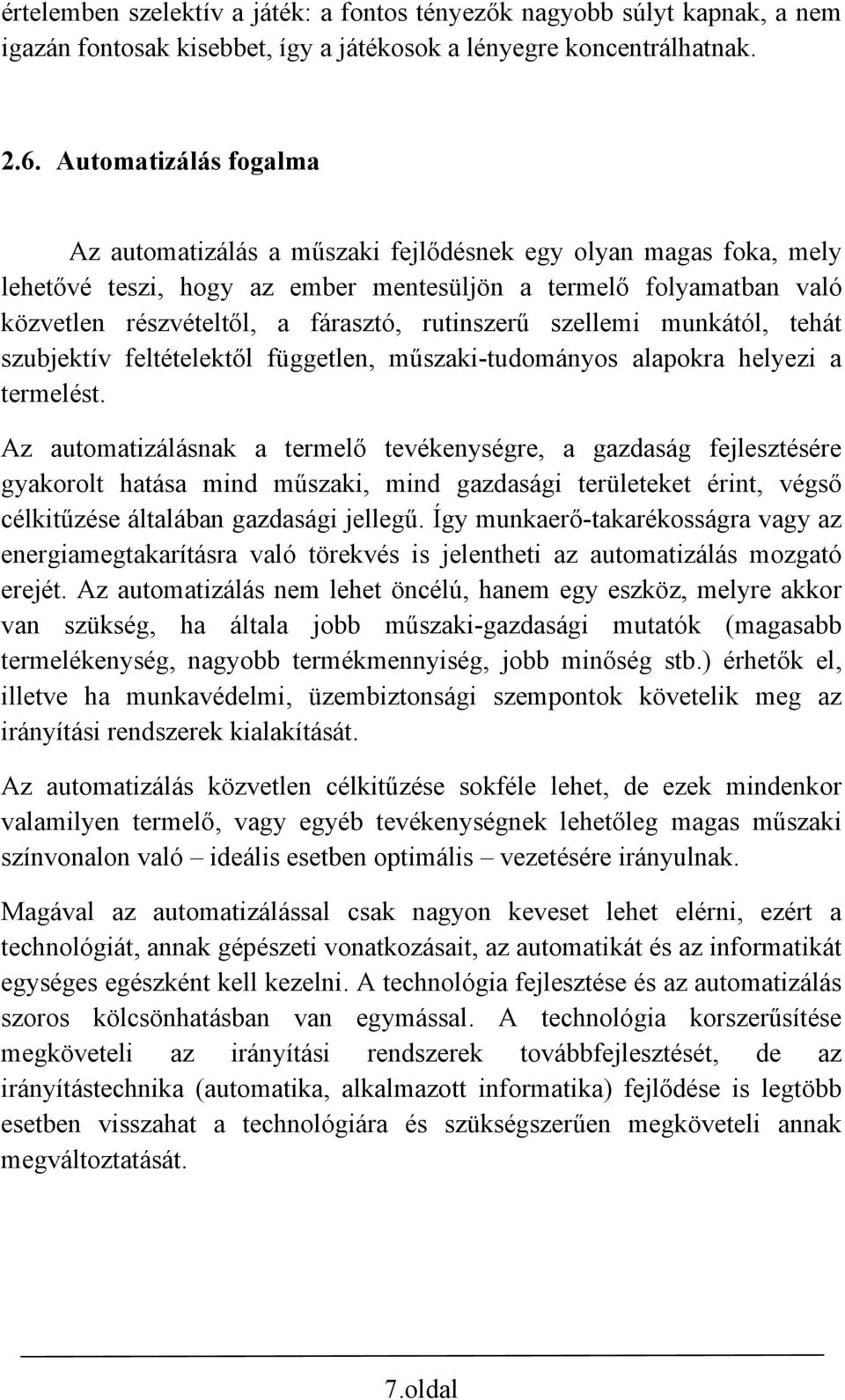 rutinszerű szellemi munkától, tehát szubjektív feltételektől független, műszaki-tudományos alapokra helyezi a termelést.