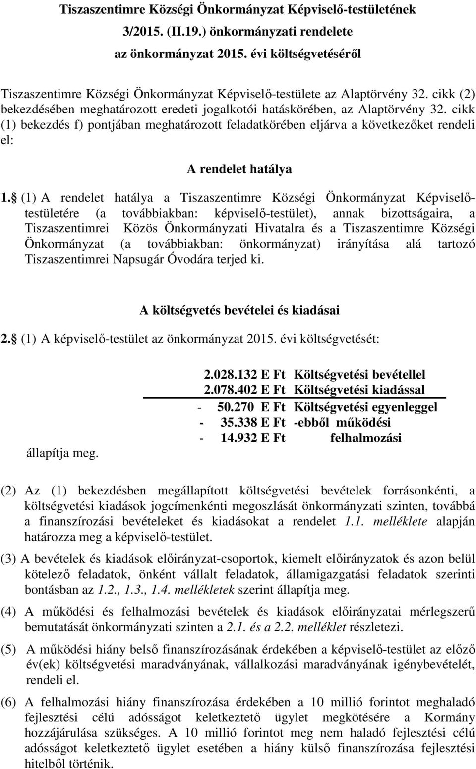 cikk (1) bekezdés f) pontjában meghatározott feladatkörében eljárva a következőket rendeli el: A rendelet hatálya 1.