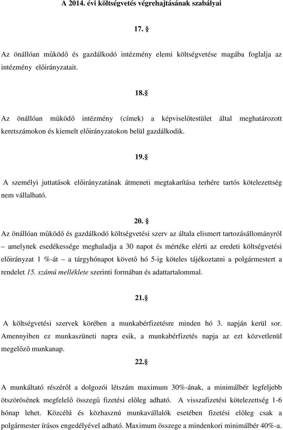 A személyi juttatások előirányzatának átmeneti megtakarítása terhére tartós kötelezettség nem vállalható. 2.