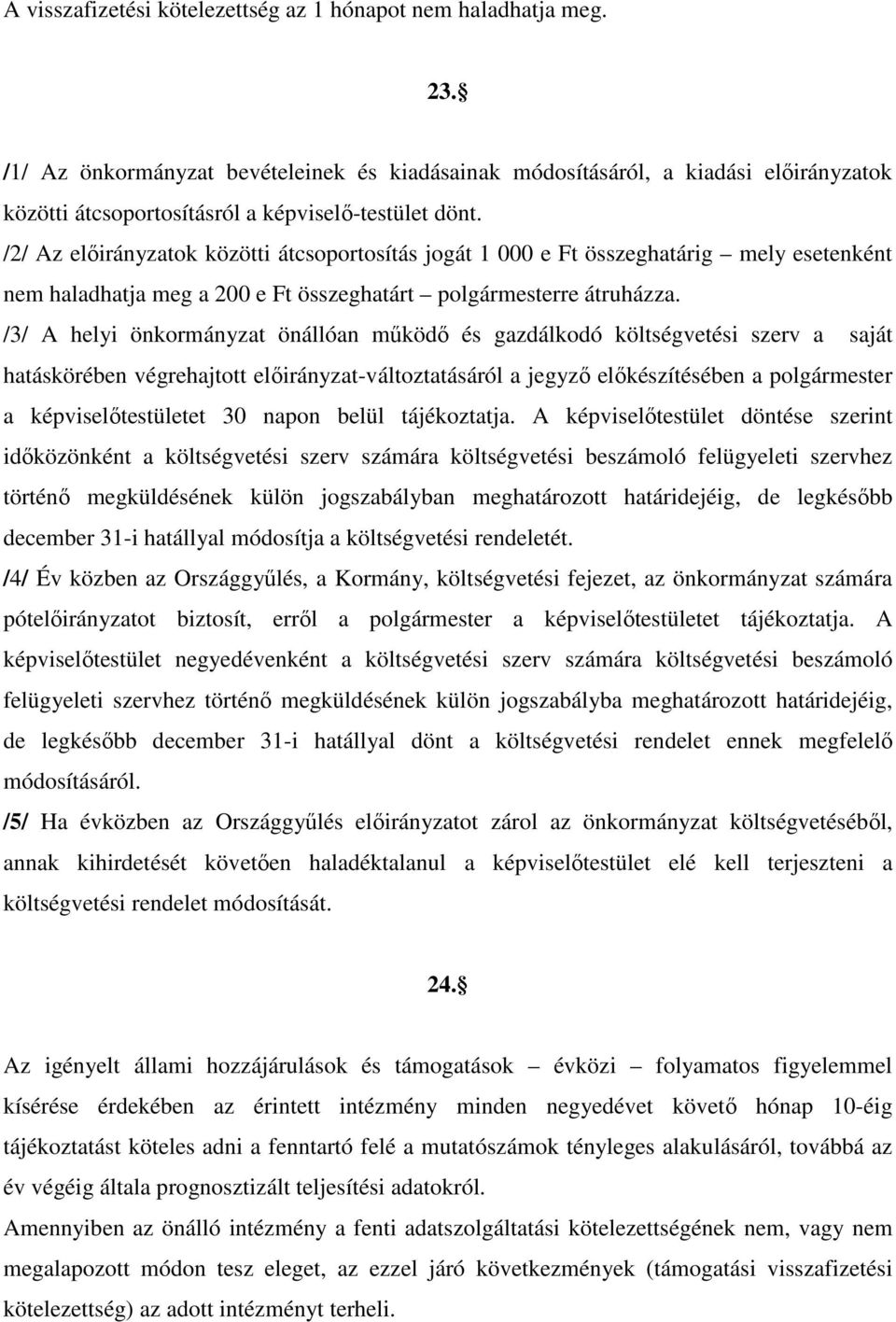 /2/ Az előirányzatok közötti átcsoportosítás jogát 1 e Ft összeghatárig mely esetenként nem haladhatja meg a 2 e Ft összeghatárt polgármesterre átruházza.