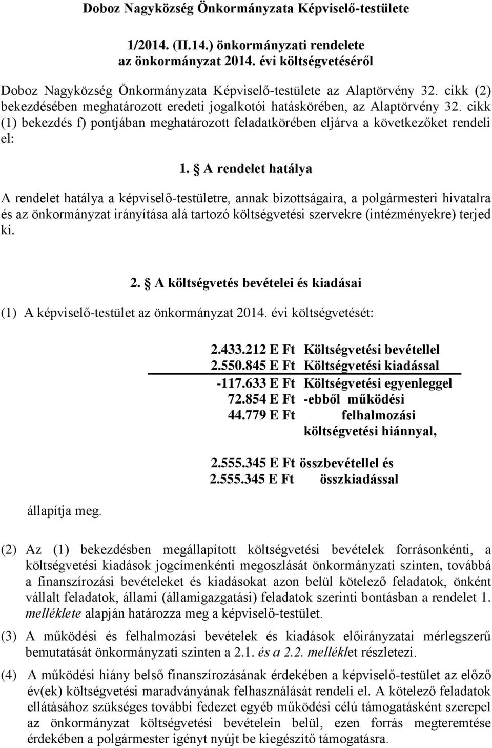 cikk (1) bekezdés f) pontjában meghatározott feladatkörében eljárva a következőket rendeli el: 1.