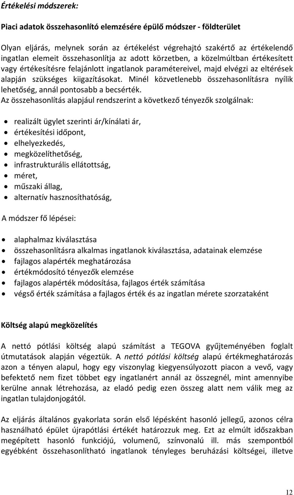 Minél közvetlenebb összehasonlításra nyílik lehetőség, annál pontosabb a becsérték.