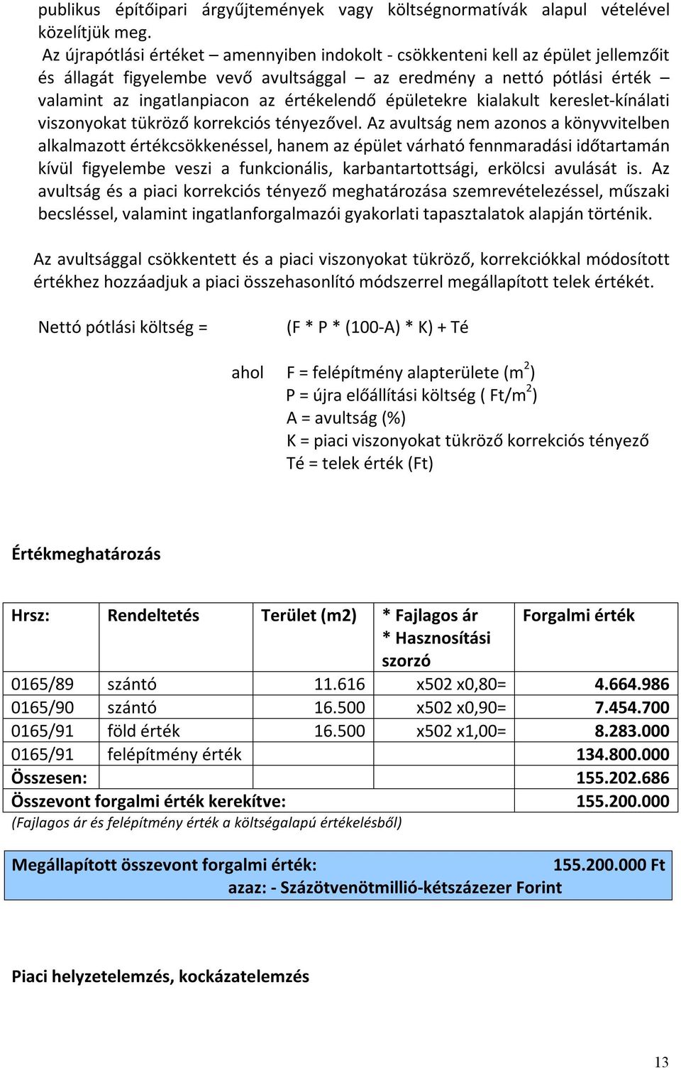 épületekre kialakult kereslet- kínálati viszonyokat tükröző korrekciós tényezővel.