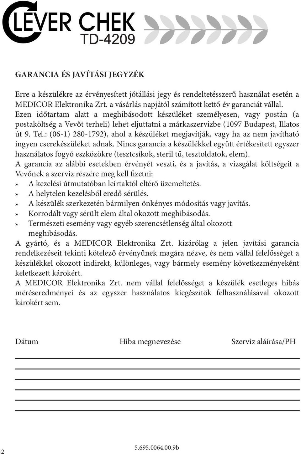 : (06-1) 280-1792), ahol a készüléket megjavítják, vagy ha az nem javítható ingyen cserekészüléket adnak.