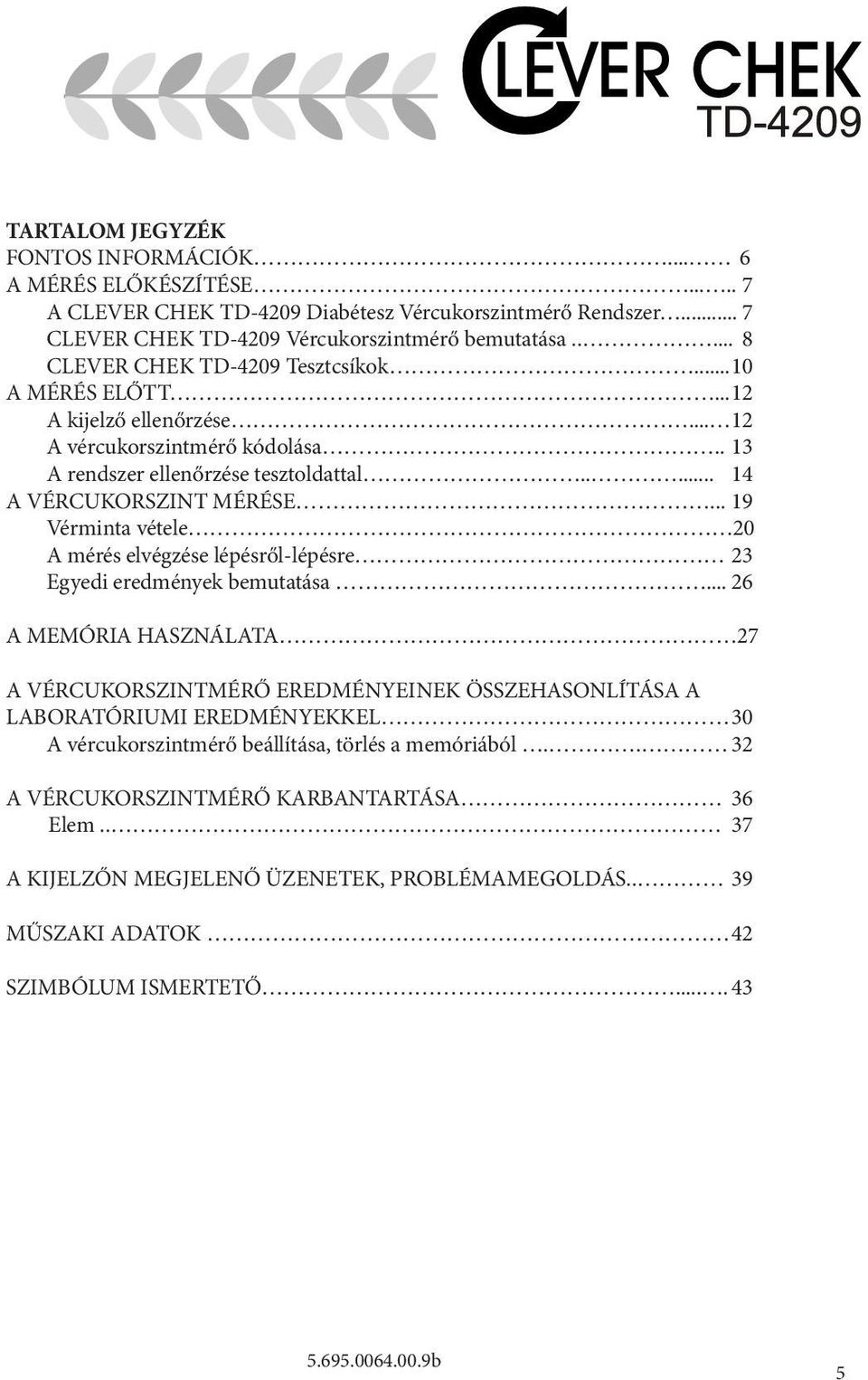 .. 19 Vérminta vétele 20 A mérés elvégzése lépésről-lépésre 23 Egyedi eredmények bemutatása.