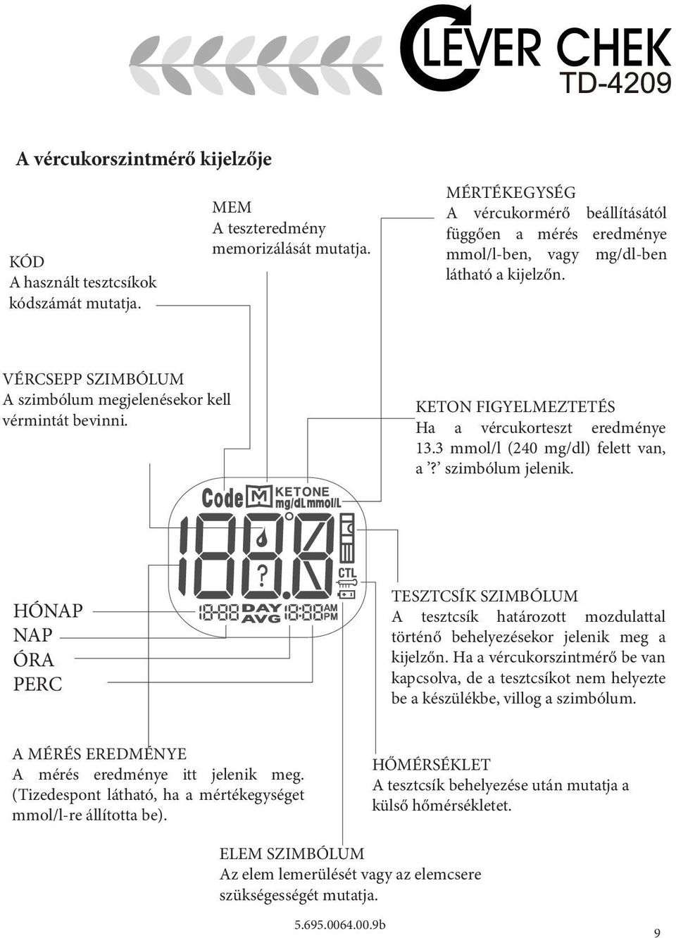 KETON FIGYELMEZTETÉS Ha a vércukorteszt eredménye 13.3 mmol/l (240 mg/dl) felett van, a? szimbólum jelenik.