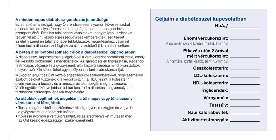 felsorolást a diabétesszel foglalkozó szervezetekről (ld. a hátsó borítón).