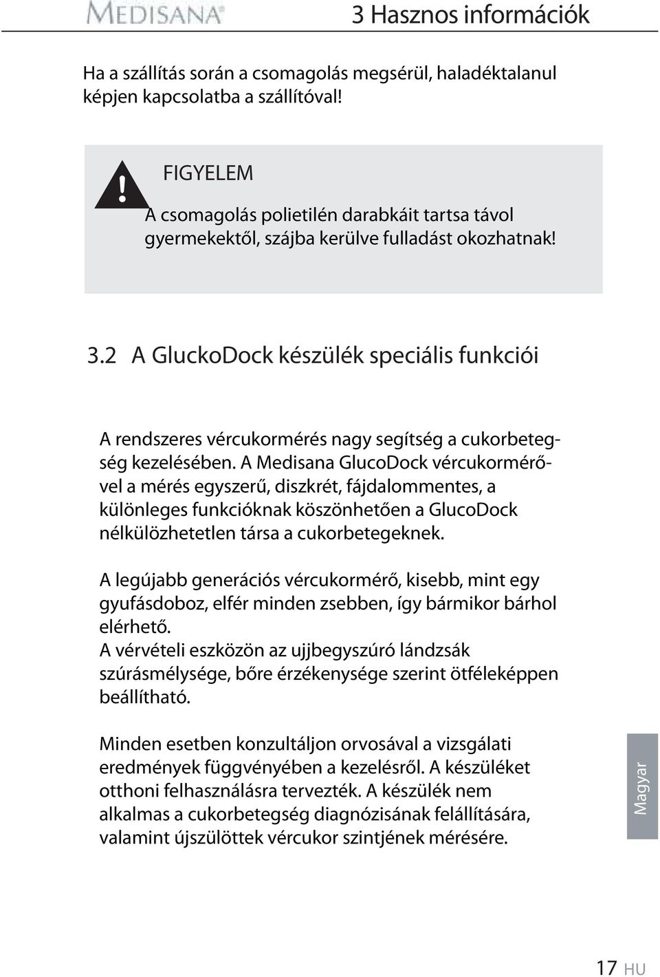 2 A GluckoDock készülék speciális funkciói A rendszeres vércukormérés nagy segítség a cukorbetegség kezelésében.