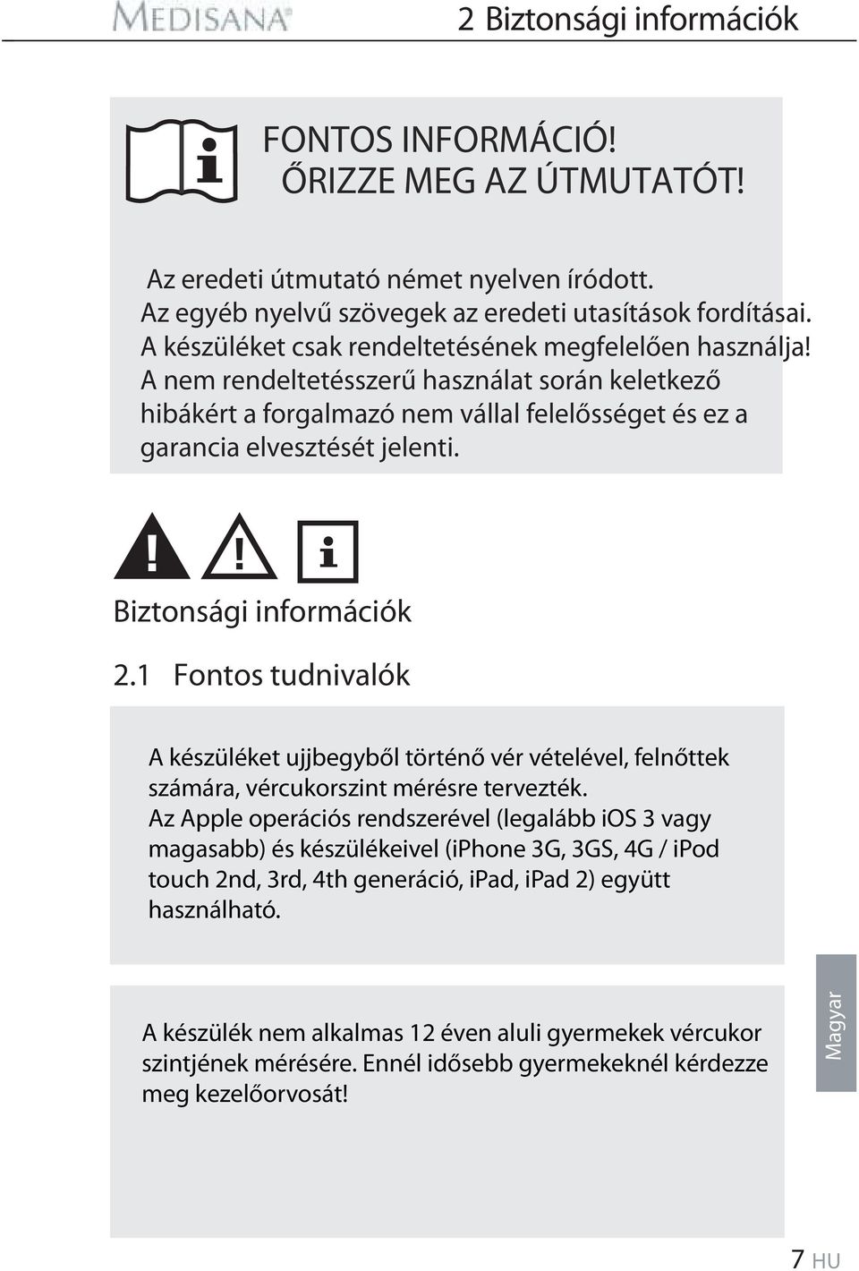 Biztonsági információk 2.1 Fontos tudnivalók A készüléket ujjbegyből történő vér vételével, felnőttek számára, vércukorszint mérésre tervezték.