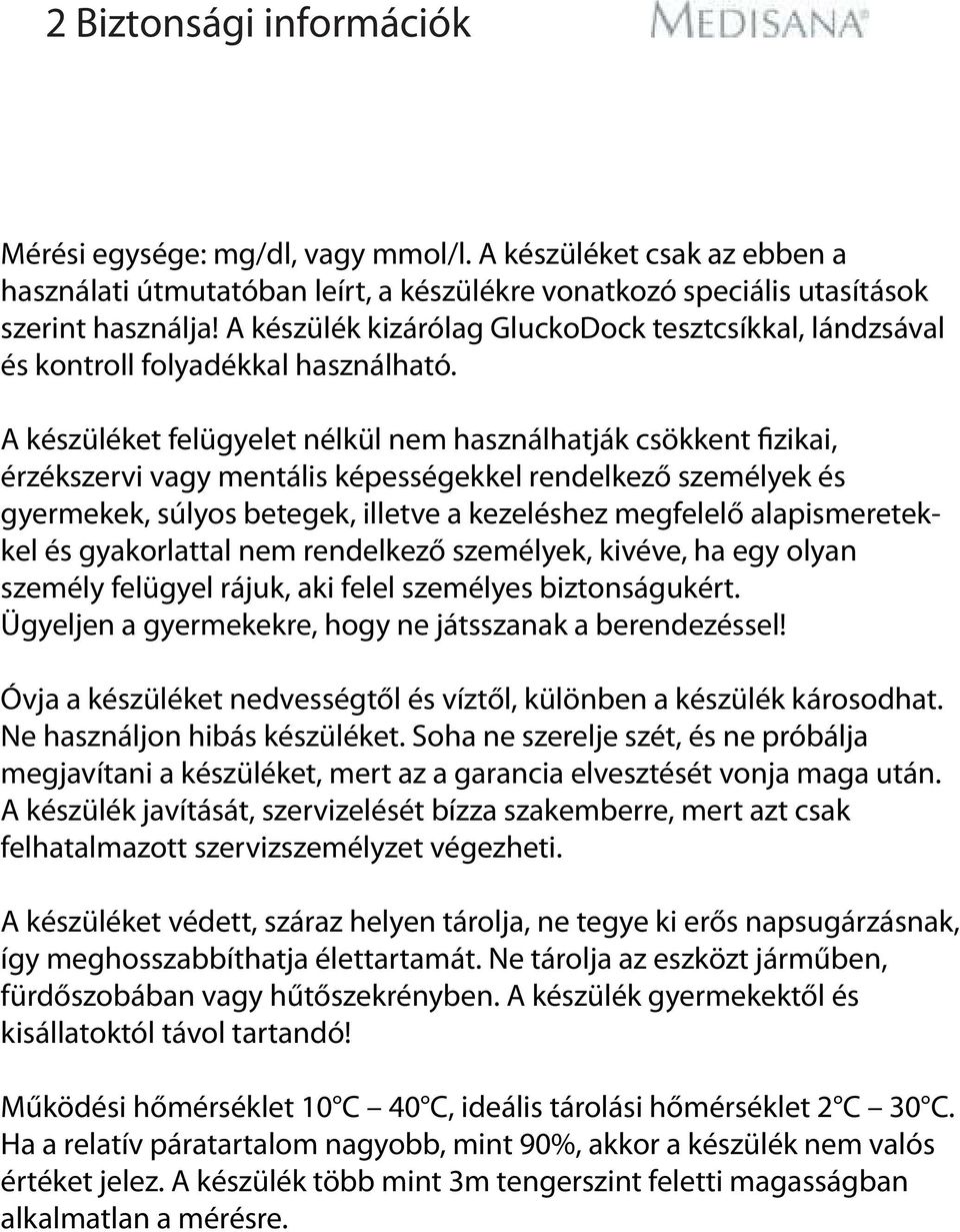 A készüléket felügyelet nélkül nem használhatják csökkent fizikai, érzékszervi vagy mentális képességekkel rendelkező személyek és gyermekek, súlyos betegek, illetve a kezeléshez megfelelő