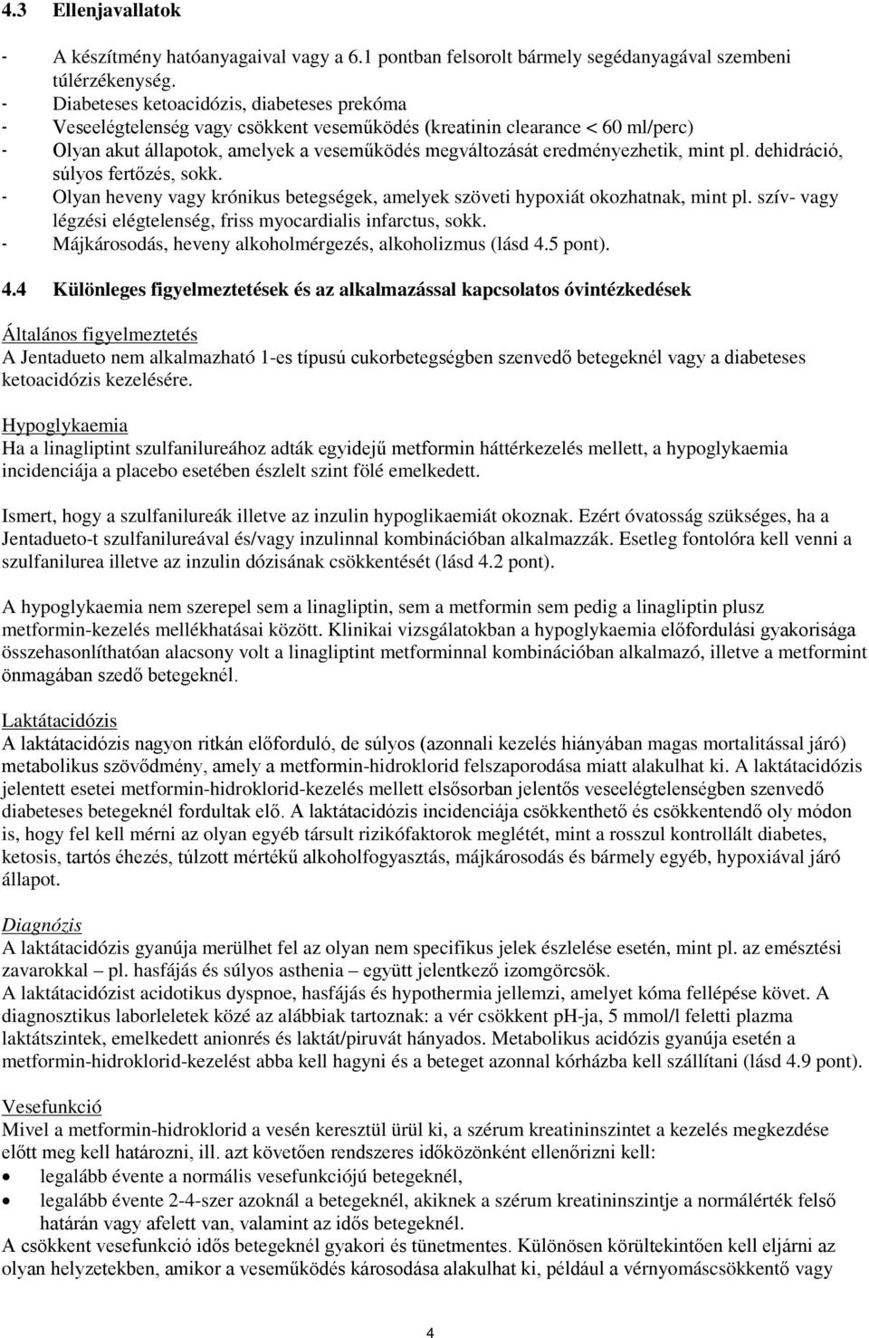eredményezhetik, mint pl. dehidráció, súlyos fertőzés, sokk. - Olyan heveny vagy krónikus betegségek, amelyek szöveti hypoxiát okozhatnak, mint pl.