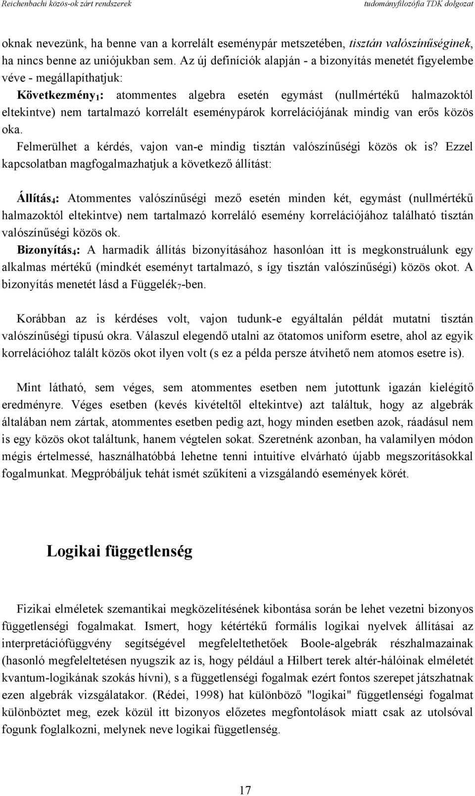 eseménypárok korrelációjának mindig van erős közös oka. Felmerülhet a kérdés, vajon van-e mindig tisztán valószínűségi közös ok is?