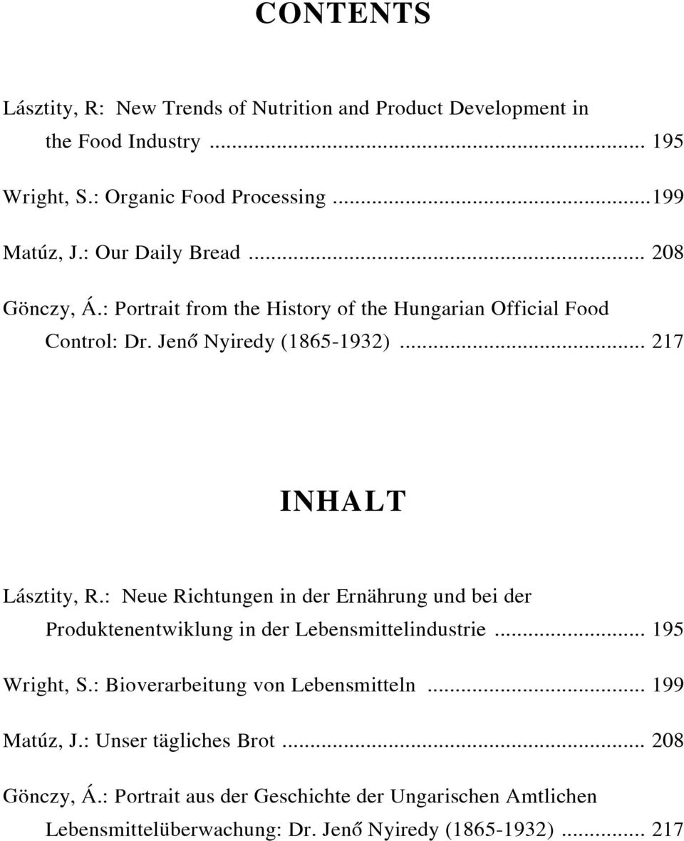 : Neue Richtungen in der Ernährung und bei der Produktenentwiklung in der Lebensmittelindustrie... 195 Wright, S.: Bioverarbeitung von Lebensmitteln.