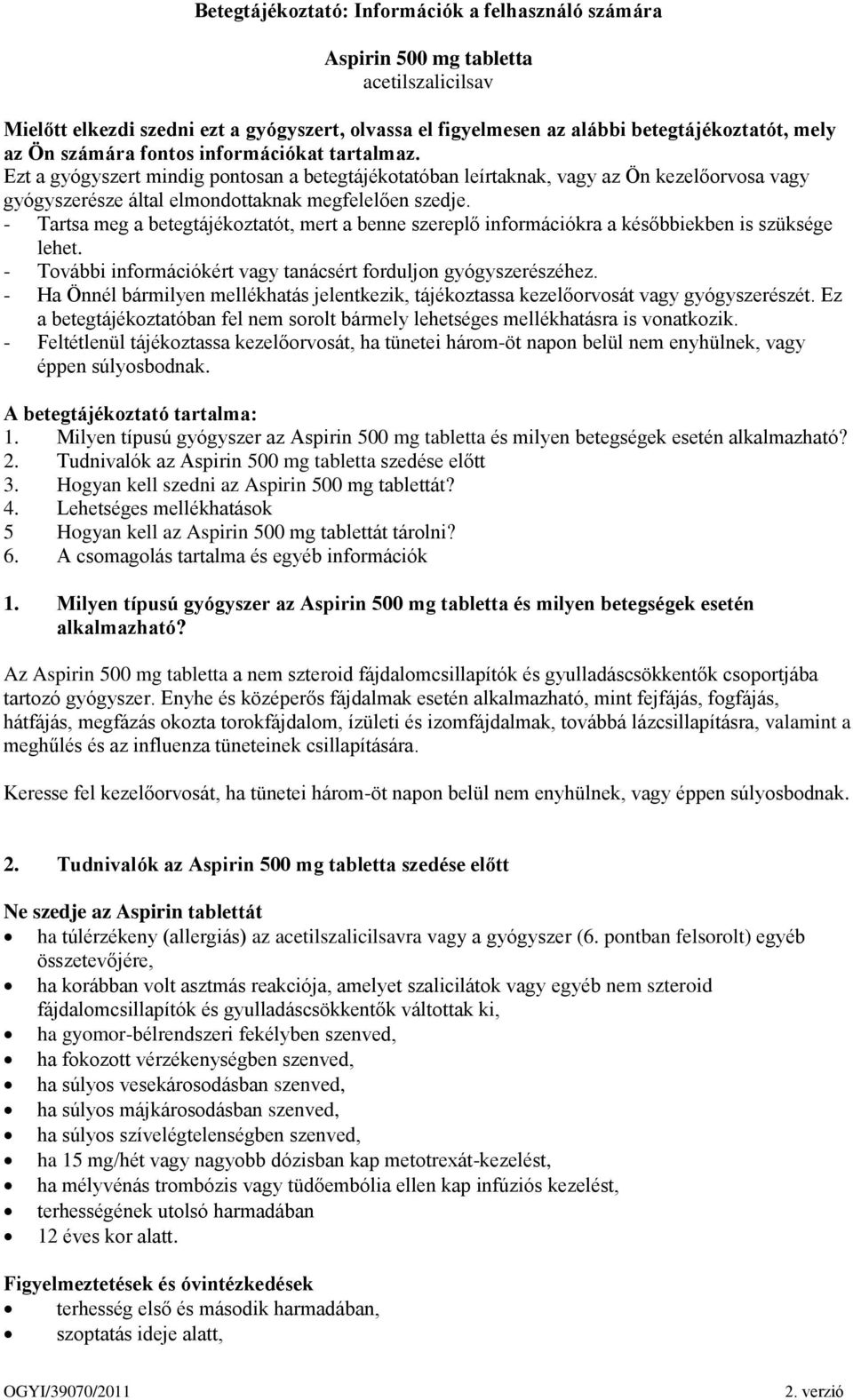 - Tartsa meg a betegtájékoztatót, mert a benne szereplő információkra a későbbiekben is szüksége lehet. - További információkért vagy tanácsért forduljon gyógyszerészéhez.
