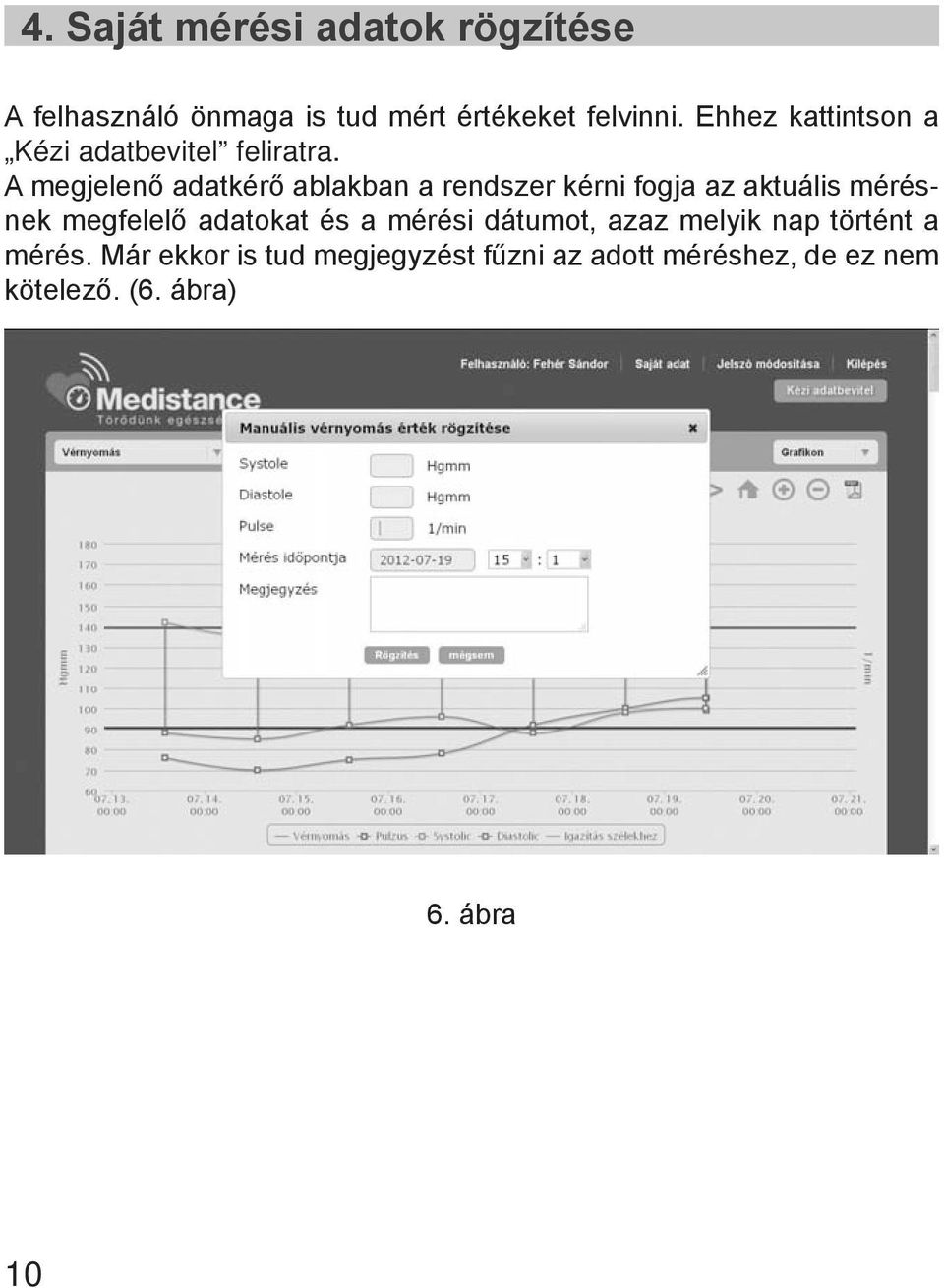A megjelenő adatkérő ablakban a rendszer kérni fogja az aktuális mérésnek megfelelő adatokat