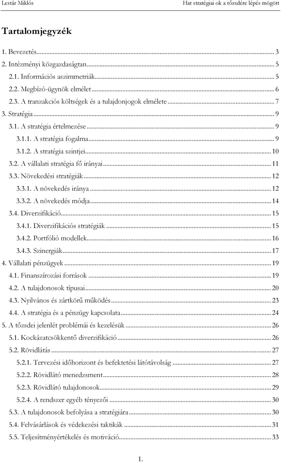 .. 12 3.3.2. A növekedés módja... 14 3.4. Diverzifikáció... 15 3.4.1. Diverzifikációs stratégiák... 15 3.4.2. Portfólió modellek...16 3.4.3. Szinergiák...17 4. Vállalati pénzügyek...19 4.1. Finanszírozási források.