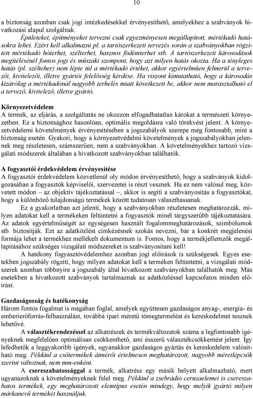a tartószerkezeti tervezés során a szabványokban rögzített mértékadó hóterhet, szélterhet, hasznos födémterhet stb.