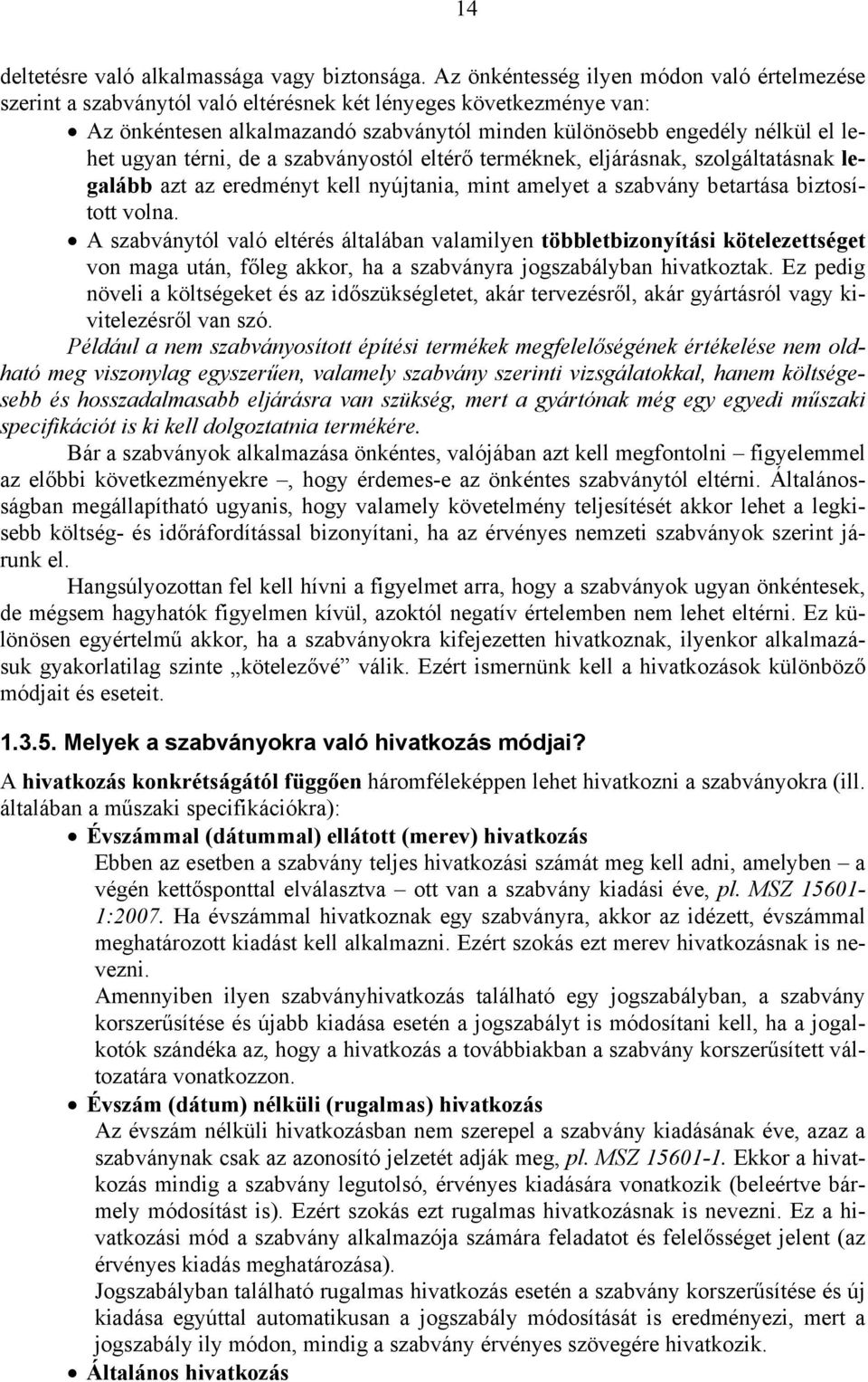 ugyan térni, de a szabványostól eltérő terméknek, eljárásnak, szolgáltatásnak legalább azt az eredményt kell nyújtania, mint amelyet a szabvány betartása biztosított volna.