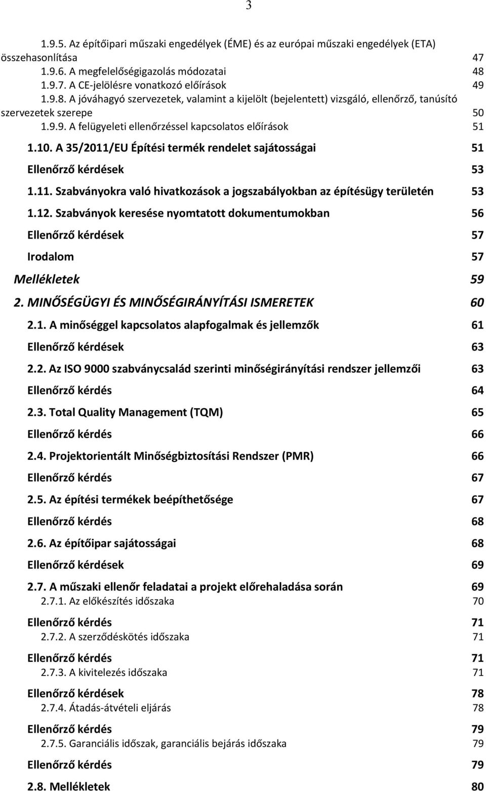 10. A 35/2011/EU Építési termék rendelet sajátosságai 51 Ellenőrző kérdések 53 1.11. Szabványokra való hivatkozások a jogszabályokban az építésügy területén 53 1.12.