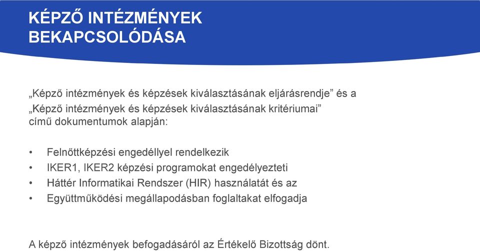 rendelkezik IKER1, IKER2 képzési programokat engedélyezteti Háttér Informatikai Rendszer (HIR) használatát és