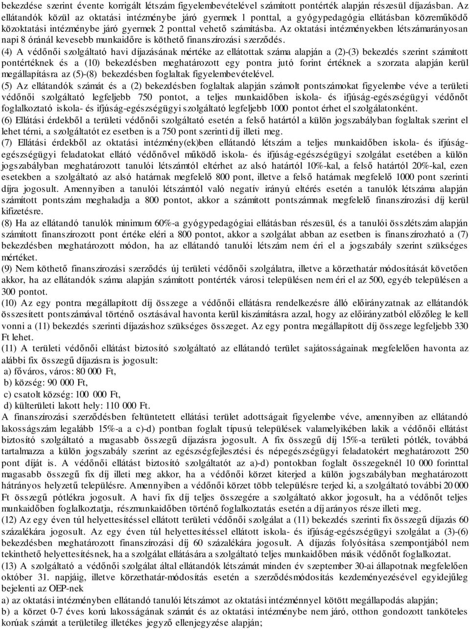 Az oktatási intézményekben létszámarányosan napi 8 óránál kevesebb munkaidőre is köthető finanszírozási szerződés.