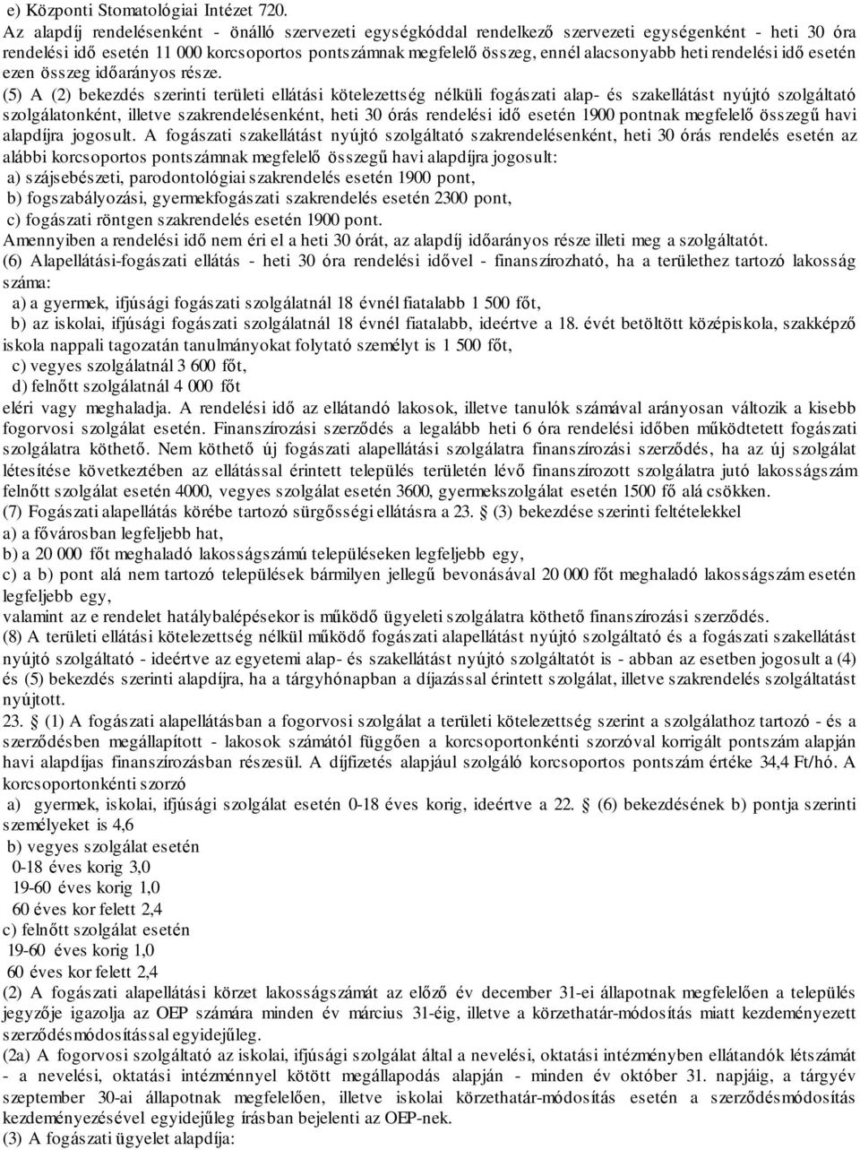 heti rendelési idő esetén ezen összeg időarányos része.