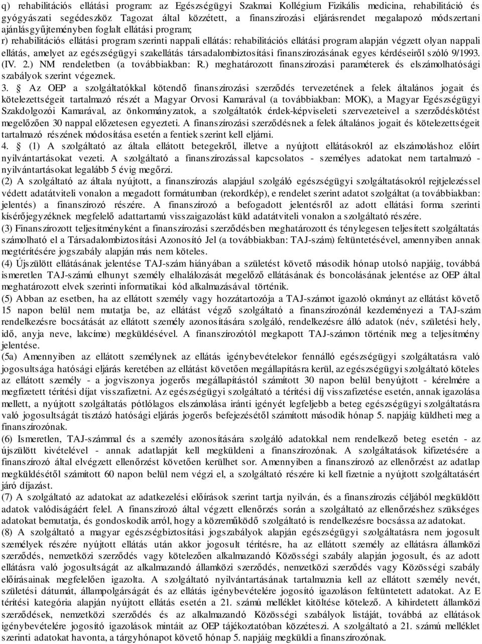 az egészségügyi szakellátás társadalombiztosítási finanszírozásának egyes kérdéseiről szóló 9/1993. (IV. 2.) NM rendeletben (a továbbiakban: R.