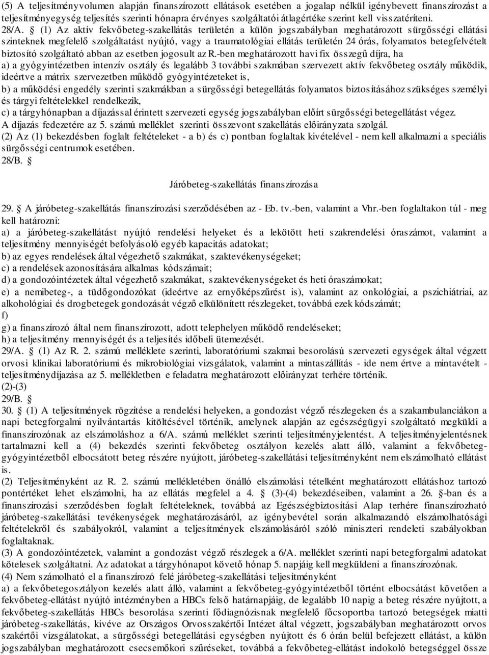 (1) Az aktív fekvőbeteg-szakellátás területén a külön jogszabályban meghatározott sürgősségi ellátási szinteknek megfelelő szolgáltatást nyújtó, vagy a traumatológiai ellátás területén 24 órás,
