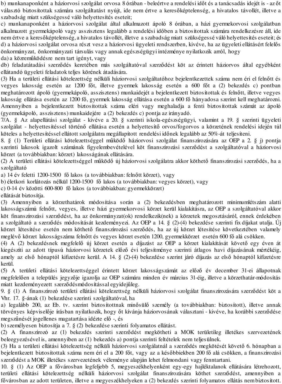 gyermekorvosi szolgálatban alkalmazott gyermekápoló vagy asszisztens legalább a rendelési időben a biztosítottak számára rendelkezésre áll, ide nem értve a keresőképtelenség, a hivatalos távollét,