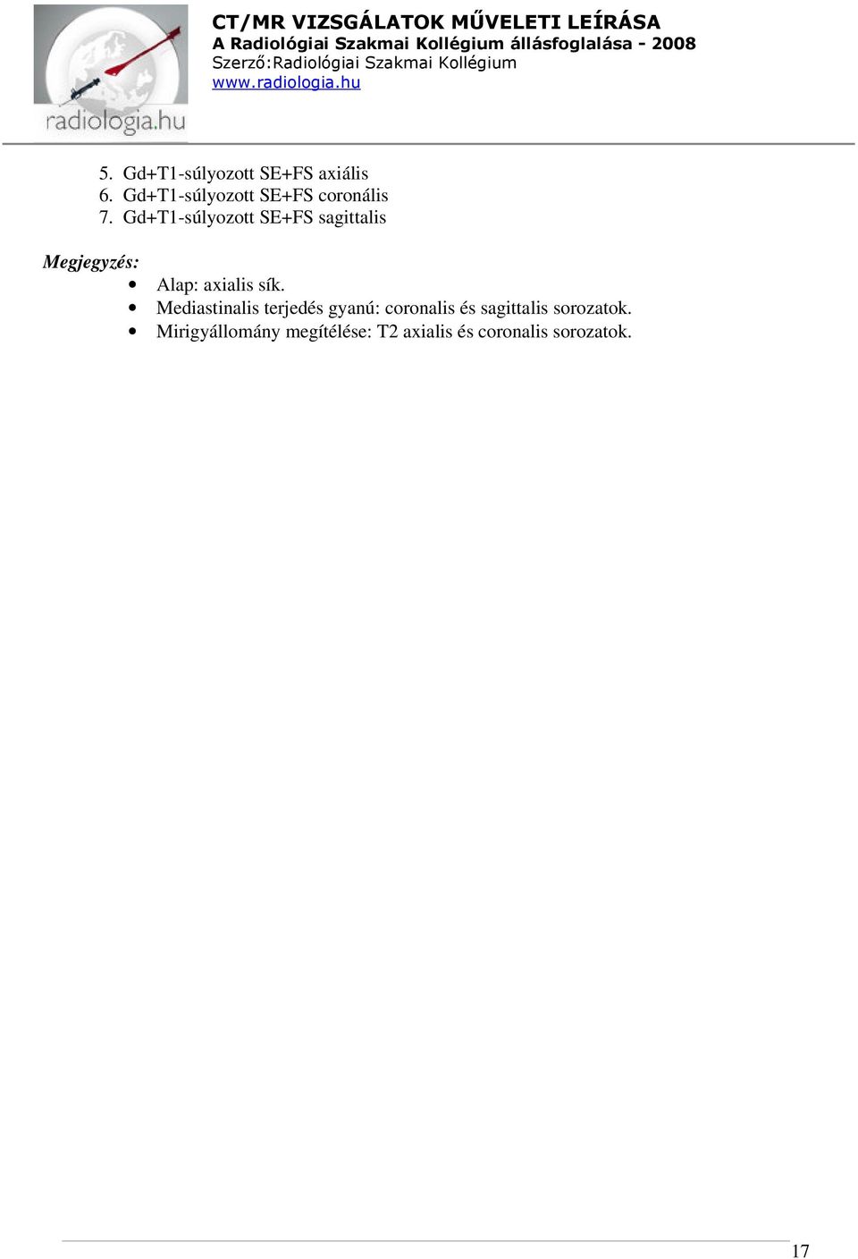 Gd+T1-súlyozott SE+FS sagittalis Alap: axialis sík.