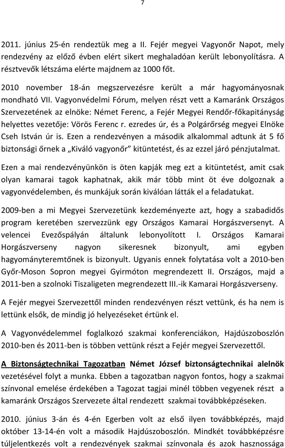 Vagyonvédelmi Fórum, melyen részt vett a Kamaránk Országos Szervezetének az elnöke: Német Ferenc, a Fejér Megyei Rendőr-főkapitányság helyettes vezetője: Vörös Ferenc r.