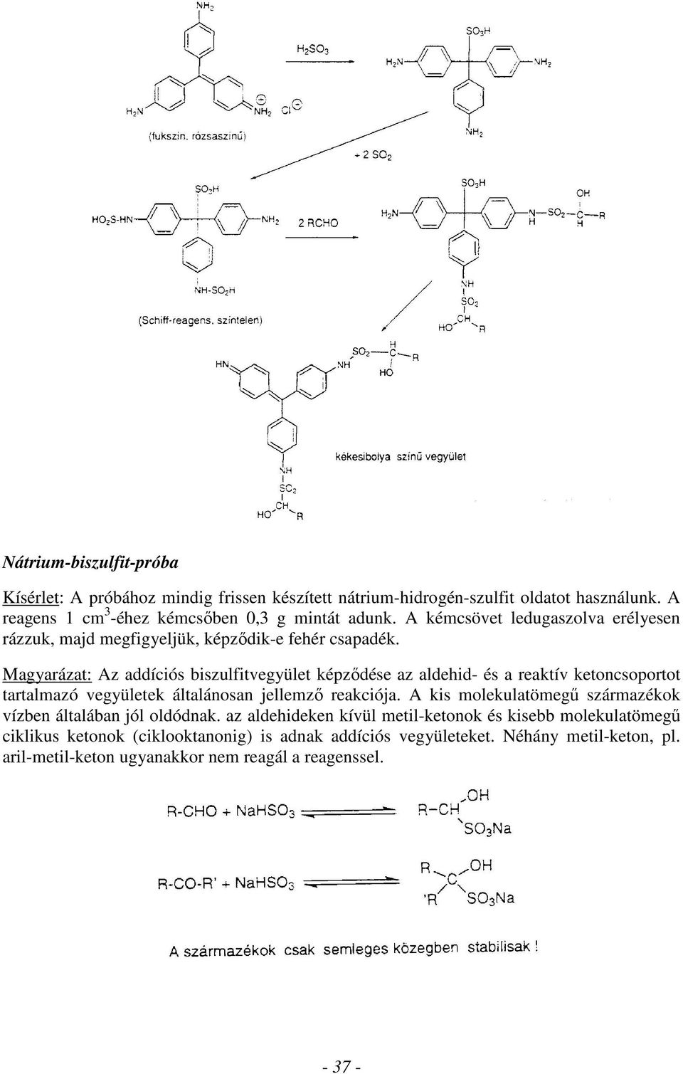 Magyarázat: Az addíciós biszulfitvegyület képződése az aldehid- és a reaktív ketoncsoportot tartalmazó vegyületek általánosan jellemző reakciója.