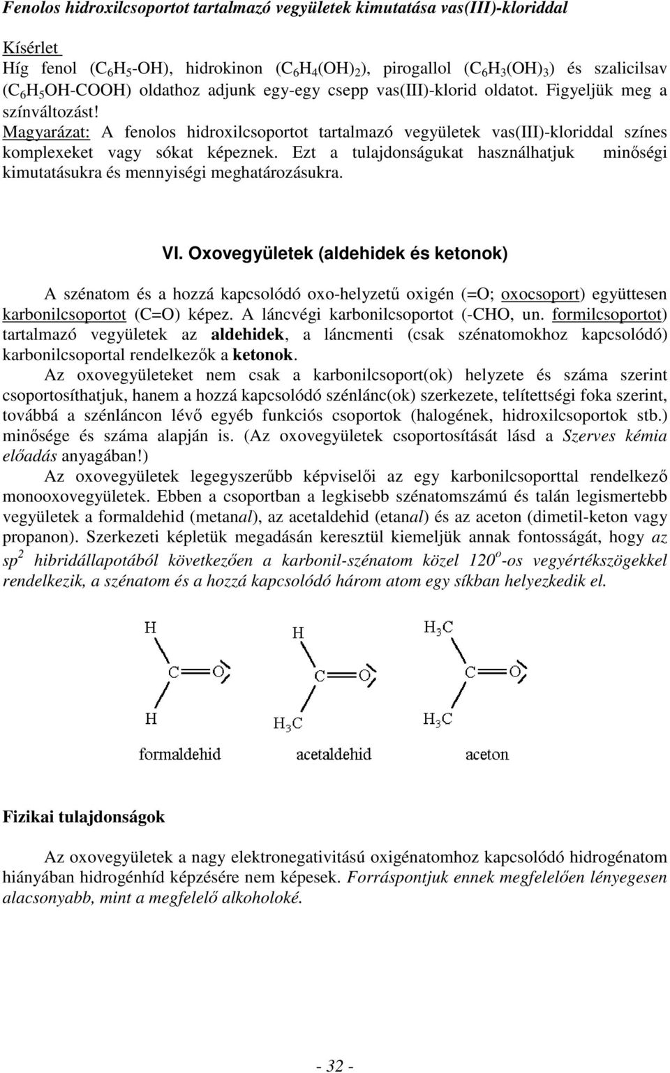 Ezt a tulajdonságukat használhatjuk minőségi kimutatásukra és mennyiségi meghatározásukra. VI.