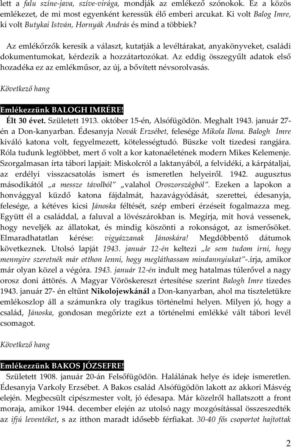 Az emlékőrzők keresik a választ, kutatják a levéltárakat, anyakönyveket, családi dokumentumokat, kérdezik a hozzátartozókat.