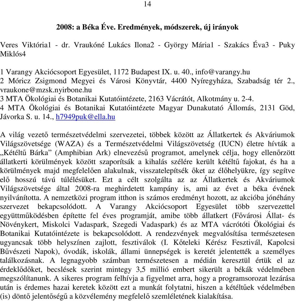 2-4. 4 MTA Ökológiai és Botanikai Kutatóintézete Magyar Dunakutató Állomás, 2131 Göd, Jávorka S. u. 14., h7949puk@ella.