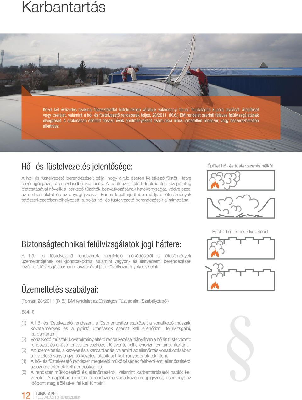 A szakmában eltöltött hosszú évek eredményeként számunkra nincs ismeretlen rendszer, vagy beszerezhetetlen alkatrész.