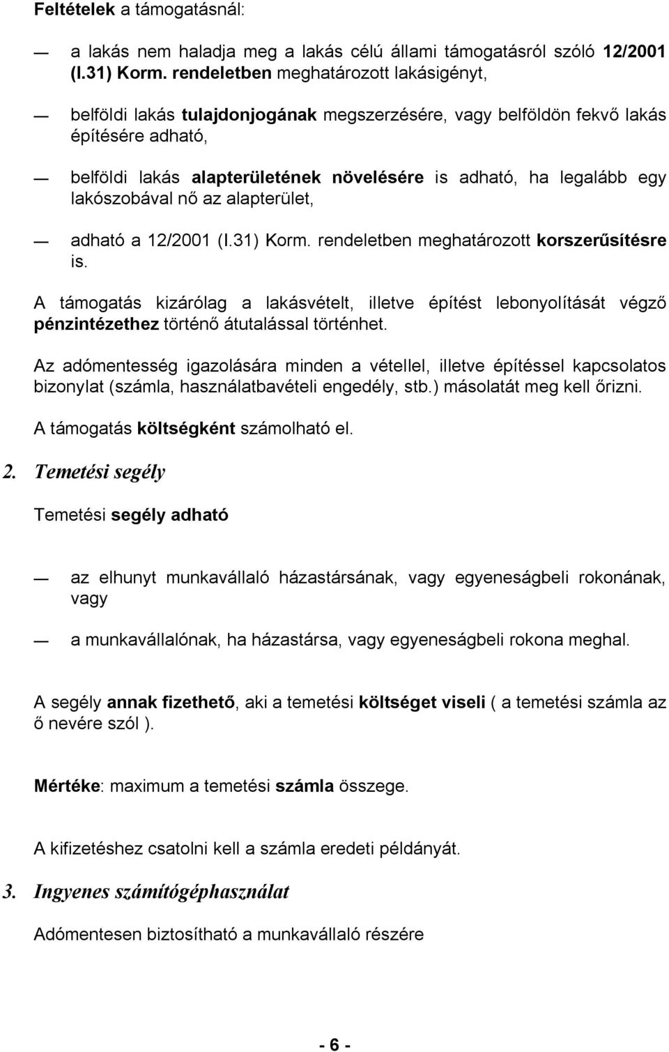 lakószobával nő az alapterület, adható a 12/2001 (I.31) Korm. rendeletben meghatározott korszerűsítésre is.