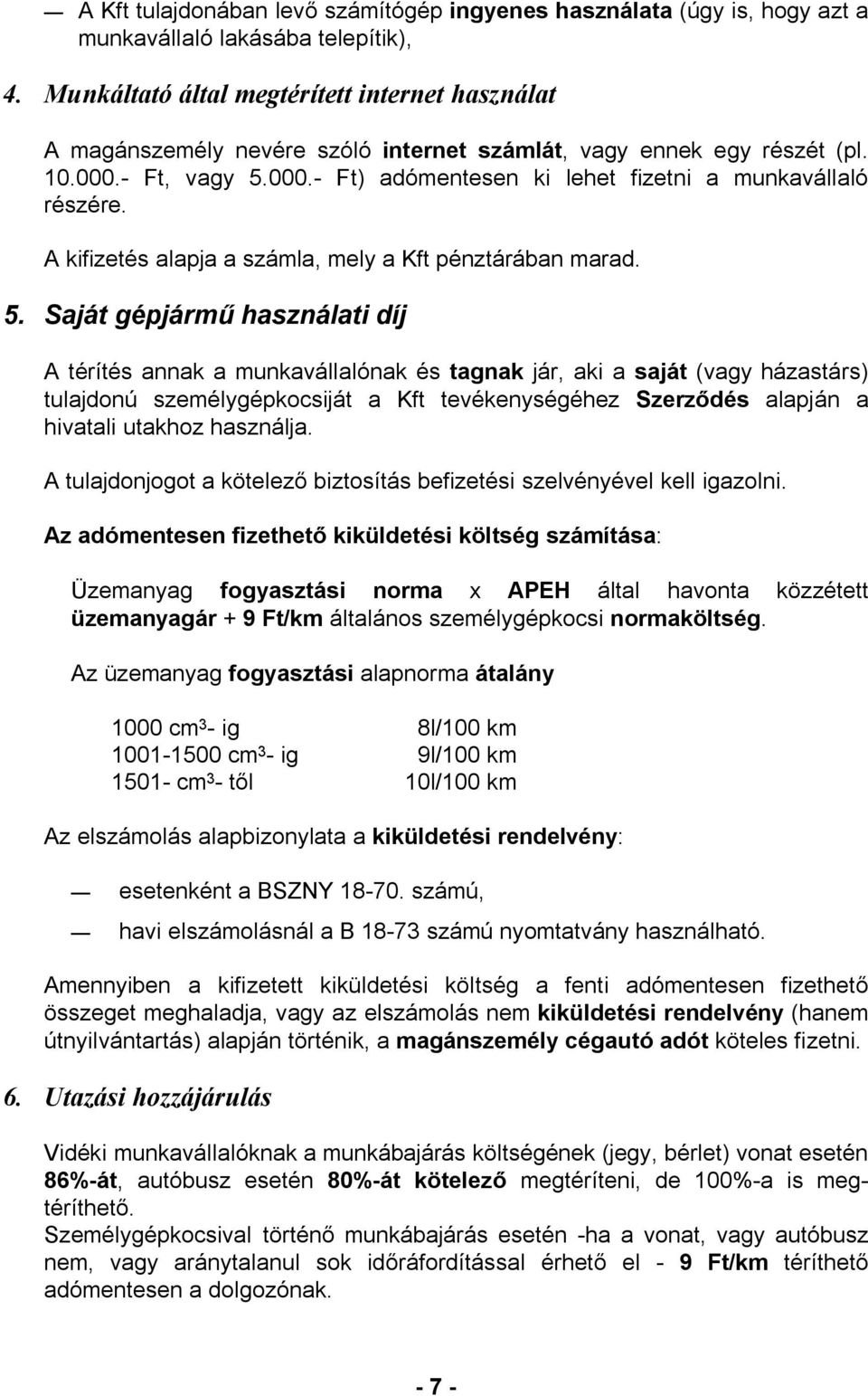 A kifizetés alapja a számla, mely a Kft pénztárában marad. 5.