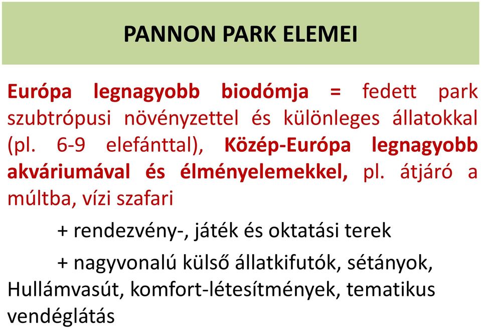 6-9 elefánttal), Közép-Európa legnagyobb akváriumával és élményelemekkel, pl.